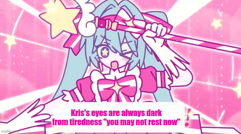 tethythegreat announcement template | Kris's eyes are always dark from tiredness "you may not rest now" | image tagged in tethythegreat announcement template | made w/ Imgflip meme maker