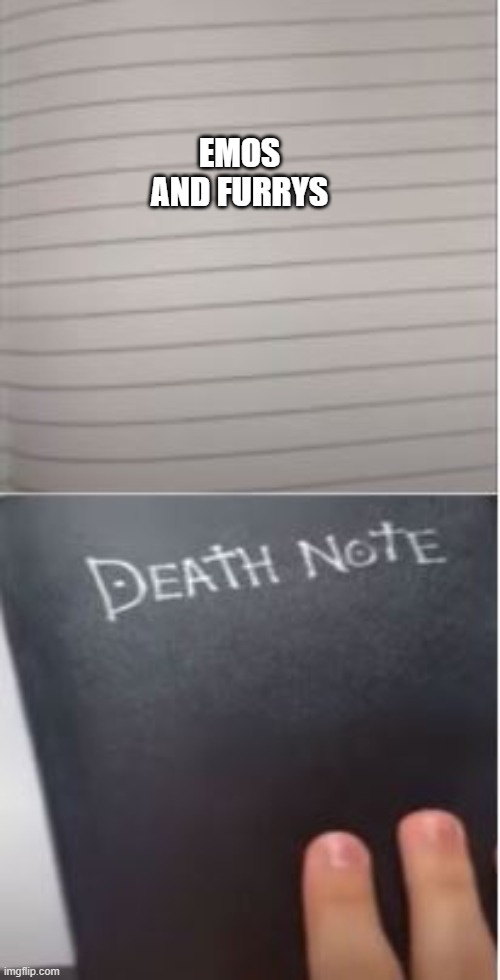 death note | EMOS AND FURRYS | image tagged in death note | made w/ Imgflip meme maker