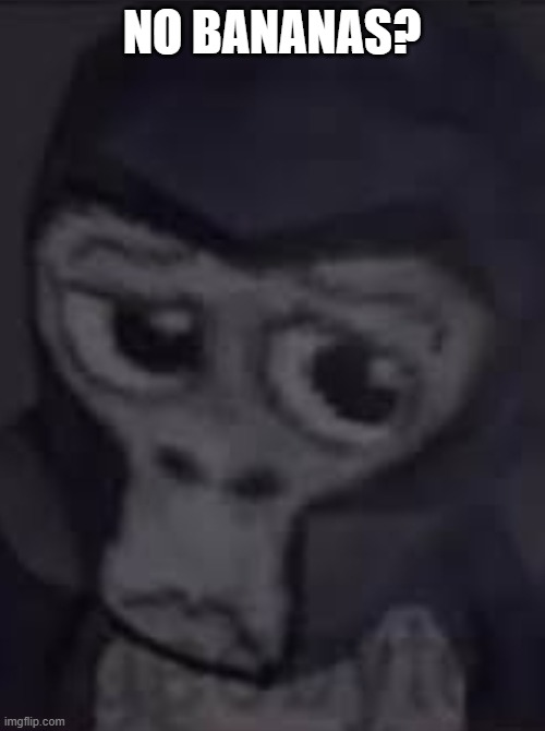 No Bananas? | NO BANANAS? | image tagged in no bananas | made w/ Imgflip meme maker