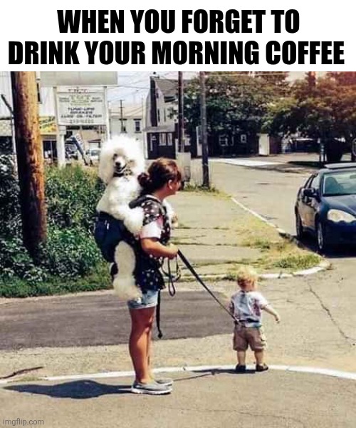 When You Forget To Drink Your Morning Coffee | WHEN YOU FORGET TO DRINK YOUR MORNING COFFEE | image tagged in chrisjoines1 | made w/ Imgflip meme maker