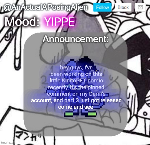 I love the ten foot tall malnourished amphibian sm istg | YIPPE; hey guys, I've been working on this little KinitoPET comic recently, it's the pinned comment on my Demi's account, and part 3 just got released
come and see | image tagged in anactualaposingalien announce template by interactionsystem | made w/ Imgflip meme maker