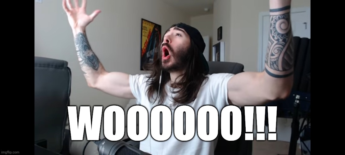 Moist critikal screaming | WOOOOOO!!! | image tagged in moist critikal screaming | made w/ Imgflip meme maker