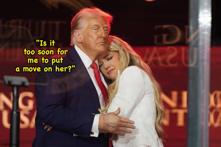 Never too soon for The Donald | "Is it too soon for me to put a move on her?" | image tagged in erika kirk and trump | made w/ Imgflip meme maker