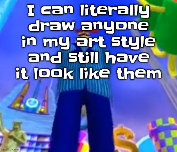 Aura farming | I can literally draw anyone in my art style and still have it look like them | image tagged in aura farming | made w/ Imgflip meme maker