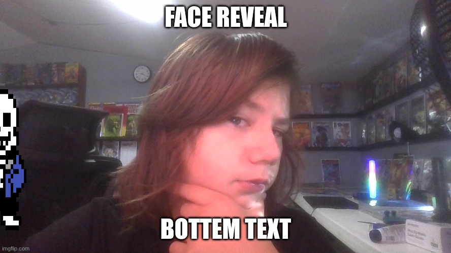 not cutting my hair still :) | FACE REVEAL; BOTTEM TEXT | image tagged in still not undertale related but yet i post this here | made w/ Imgflip meme maker