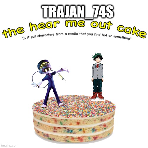 the hear me out cake | TRAJAN_74S | image tagged in the hear me out cake | made w/ Imgflip meme maker
