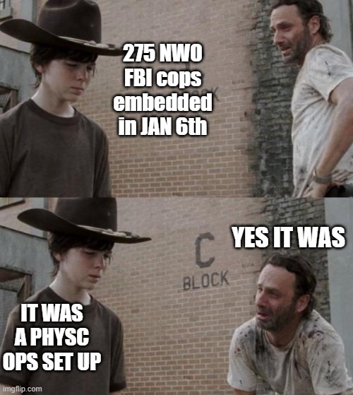 Arrest RAY Epps now,,get him to rat NANCY out Nancy she had the keys to the front door | 275 NWO FBI cops embedded in JAN 6th; YES IT WAS; IT WAS A PHYSC OPS SET UP | image tagged in memes,rick and carl | made w/ Imgflip meme maker
