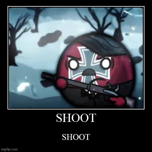 SHOOT | SHOOT | SHOOT | image tagged in funny,demotivationals,shoot | made w/ Imgflip demotivational maker