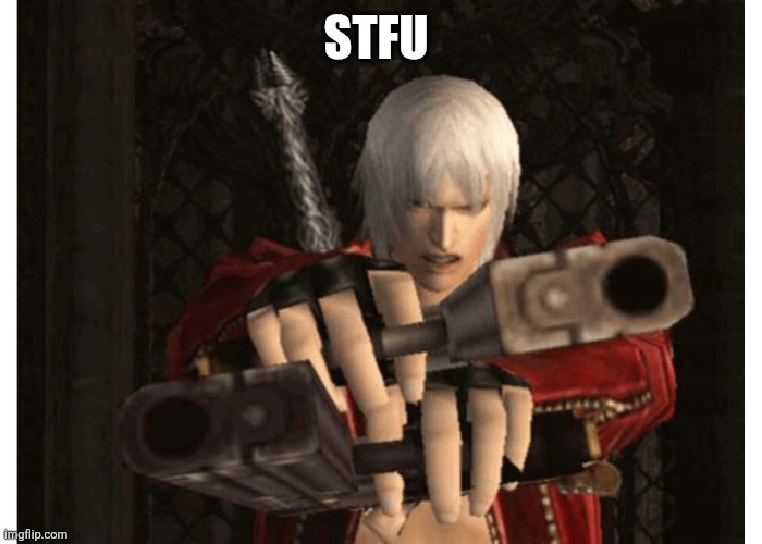 Dante (Devil May Cry) | STFU | image tagged in dante devil may cry | made w/ Imgflip meme maker
