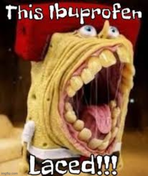 THIS IBUPROFEN LACED | image tagged in this ibuprofen laced | made w/ Imgflip meme maker