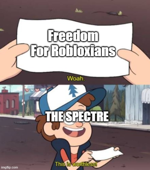 Freedom Is Worthless | Freedom For Robloxians; THE SPECTRE | image tagged in this is worthless | made w/ Imgflip meme maker