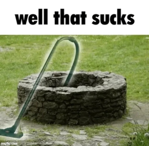 well that sucks | image tagged in well that sucks | made w/ Imgflip meme maker