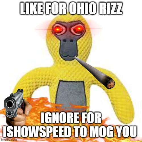 GOOFY AHH MONKE PLUSH | LIKE FOR OHIO RIZZ; IGNORE FOR ISHOWSPEED TO MOG YOU | image tagged in goofy ahh monke plush | made w/ Imgflip meme maker