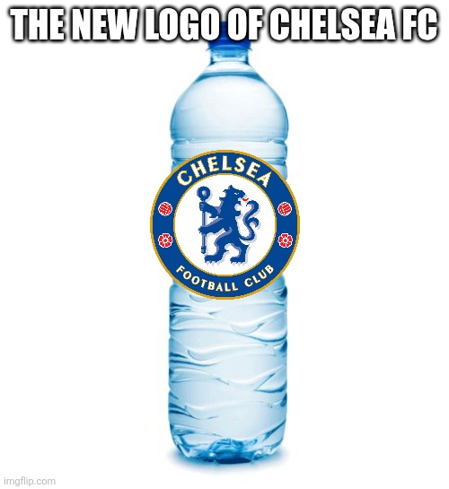 Chelsea - Brighton 1-3. | THE NEW LOGO OF CHELSEA FC | image tagged in water bottle,chelsea,memes,funny,premier league,football | made w/ Imgflip meme maker