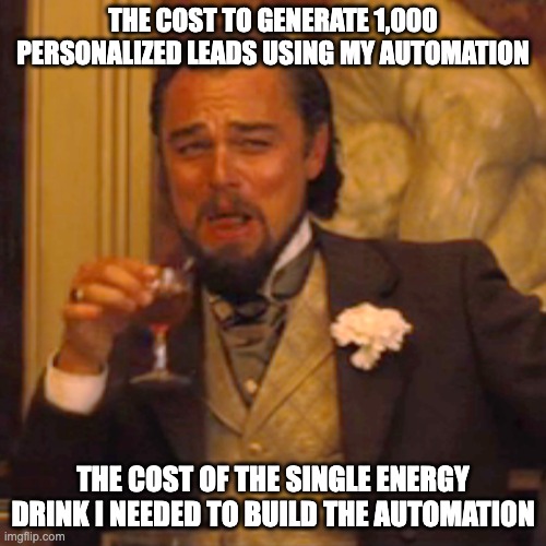 Laughing Leo Meme | THE COST TO GENERATE 1,000 PERSONALIZED LEADS USING MY AUTOMATION; THE COST OF THE SINGLE ENERGY DRINK I NEEDED TO BUILD THE AUTOMATION | image tagged in memes,laughing leo | made w/ Imgflip meme maker
