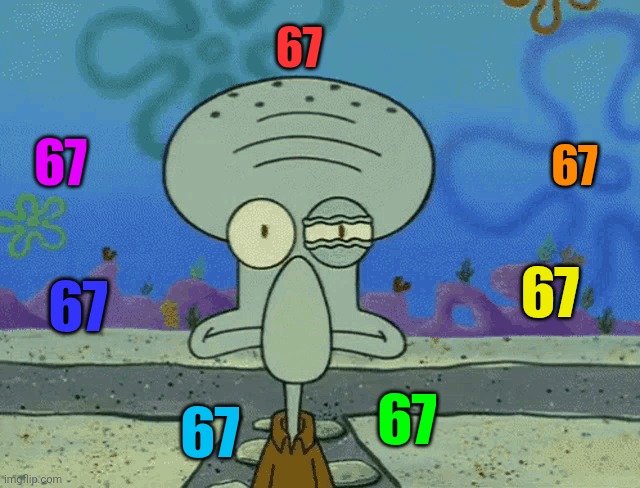 What do I say here? | 67; 67; 67; 67; 67; 67; 67 | image tagged in 67 | made w/ Imgflip meme maker
