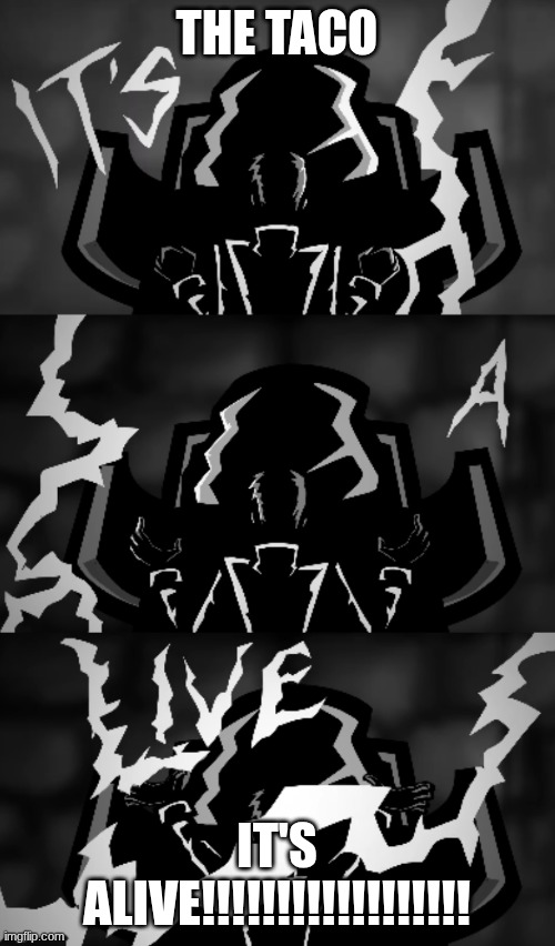IT'S ALIVE | THE TACO IT'S ALIVE!!!!!!!!!!!!!!!!!! | image tagged in it's alive | made w/ Imgflip meme maker