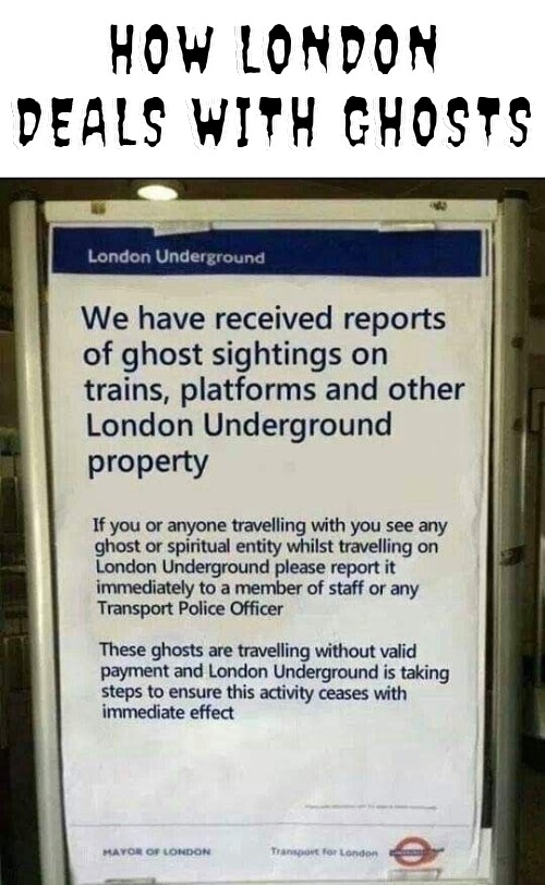 London And Ghosts | HOW LONDON DEALS WITH GHOSTS | image tagged in london,british,ghosts,funny memes,show me the money,impossible | made w/ Imgflip meme maker