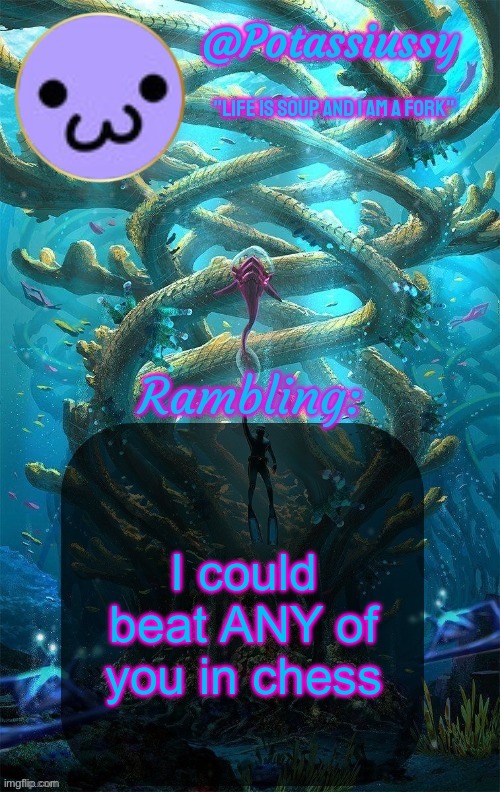 Another shitty announcement template | I could beat ANY of you in chess | image tagged in another shitty announcement template | made w/ Imgflip meme maker