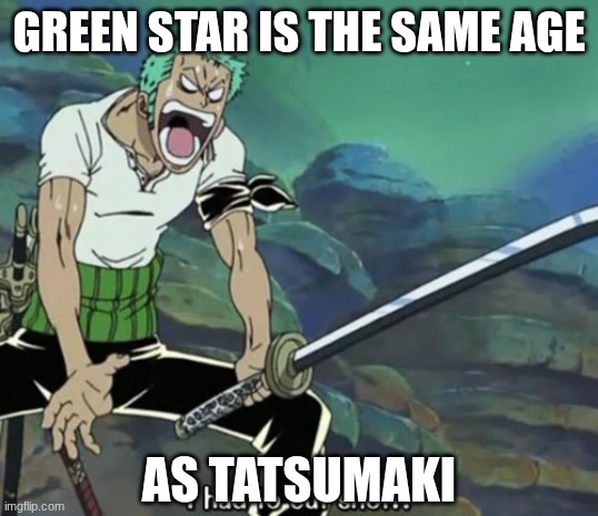 Silver star reaction meme | GREEN STAR IS THE SAME AGE; AS TATSUMAKI | image tagged in one piece,one punch man,sailor moon,demon slayer | made w/ Imgflip meme maker