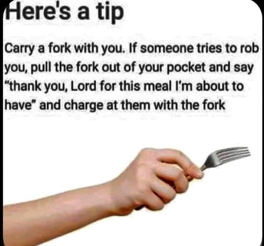 A Tip | image tagged in dark humour,dark humor,tips,funny memes,fork,cannibal | made w/ Imgflip meme maker