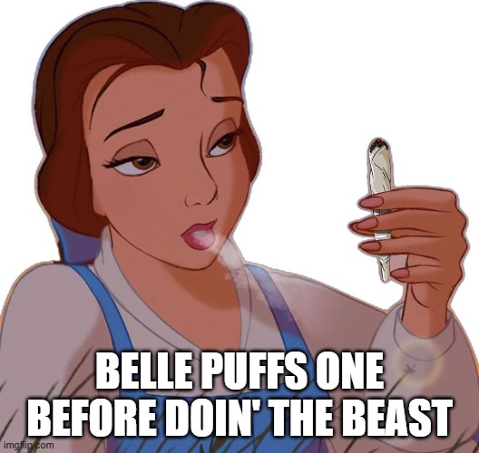 Belle Puff | BELLE PUFFS ONE BEFORE DOIN' THE BEAST | image tagged in cartoon,parody | made w/ Imgflip meme maker