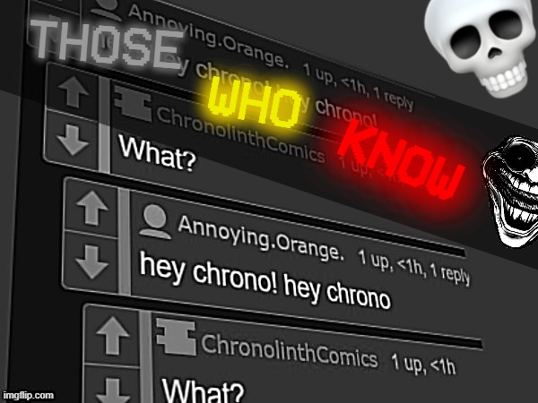 THOSE; WHO; KNOW | made w/ Imgflip meme maker