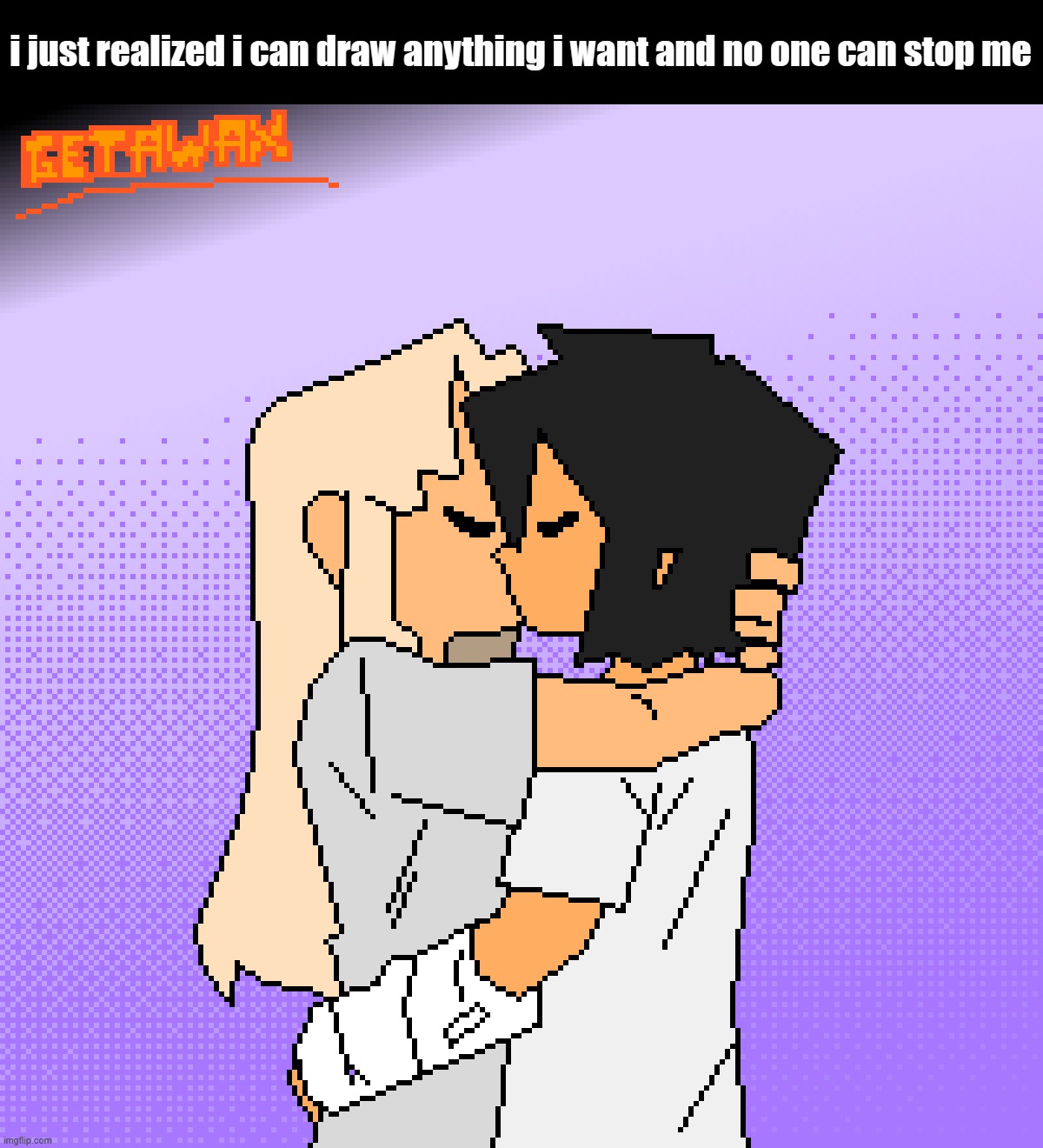 i just realized i can draw anything i want and no one can stop me | made w/ Imgflip meme maker