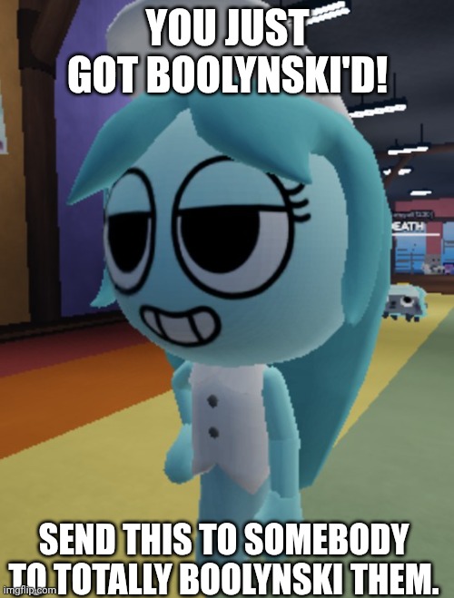 You just got boolynski'd | YOU JUST GOT BOOLYNSKI'D! SEND THIS TO SOMEBODY TO TOTALLY BOOLYNSKI THEM. | image tagged in dandy's world,connie,boolynski,you just got boolynski'd,troll,pranks | made w/ Imgflip meme maker