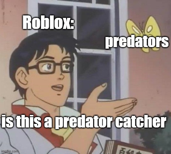 Is This A Pigeon Meme | Roblox: predators is this a predator catcher | image tagged in memes,is this a pigeon | made w/ Imgflip meme maker