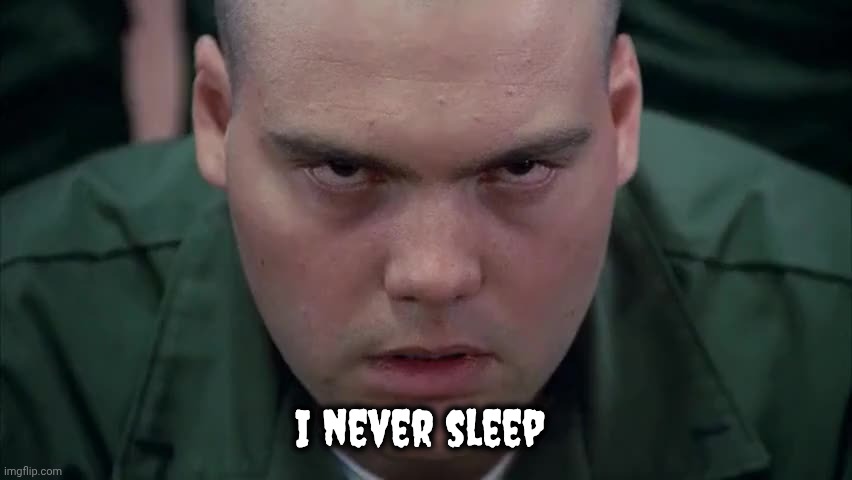 Private Pyle in the zone | I never sleep | image tagged in private pyle in the zone | made w/ Imgflip meme maker