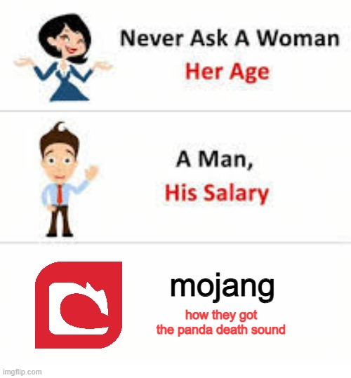ifykyk | mojang; how they got the panda death sound | image tagged in never ask a woman her age | made w/ Imgflip meme maker