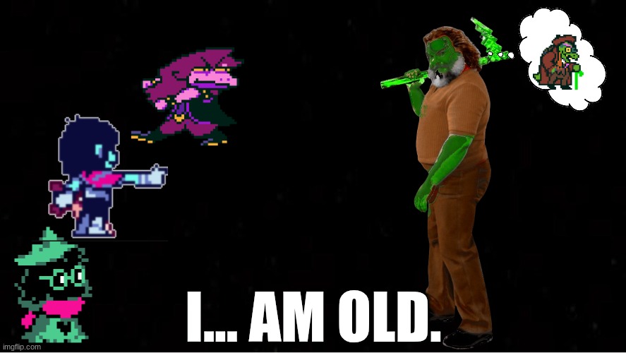 I know the MC Movie is dead, I know my color changing wasn't that great, and this took me a while to do. | I... AM OLD. | image tagged in black blank,deltarune,i'm old,gerson,minecraft movie,minecraft | made w/ Imgflip meme maker