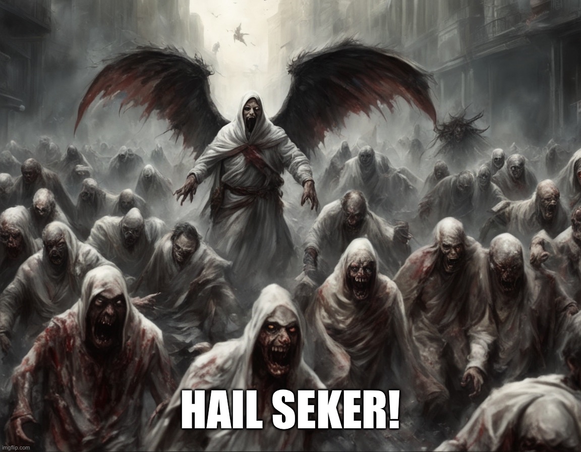 Insanity | HAIL SEKER! | image tagged in seker,osiris,zombie apocalypse,insanity,death,decay | made w/ Imgflip meme maker
