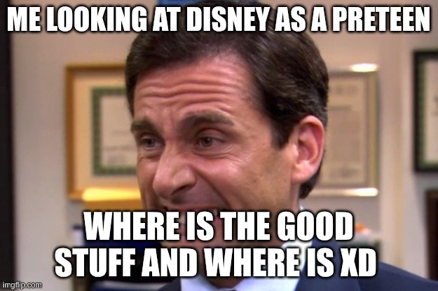 Disney be like NOW | ME LOOKING AT DISNEY AS A PRETEEN; WHERE IS THE GOOD STUFF AND WHERE IS XD | image tagged in cringe,nostalgia | made w/ Imgflip meme maker