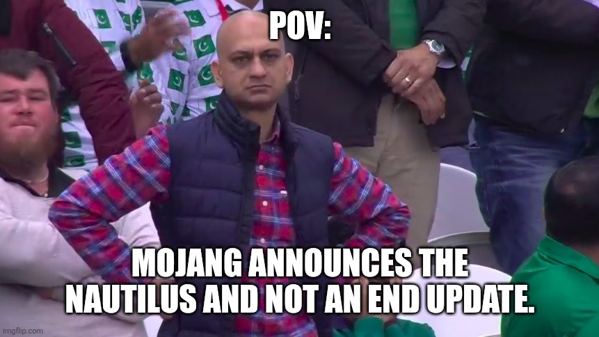 Disappointed Muhammad Sarim Akhtar | POV:; MOJANG ANNOUNCES THE NAUTILUS AND NOT AN END UPDATE. | image tagged in disappointed muhammad sarim akhtar,minecraft,minecraft live,update,end,dissapointment | made w/ Imgflip meme maker