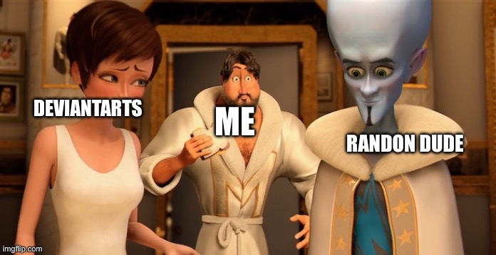 Me when i post my oc in deviantart | DEVIANTARTS; ME; RANDON DUDE | image tagged in metro man panic | made w/ Imgflip meme maker