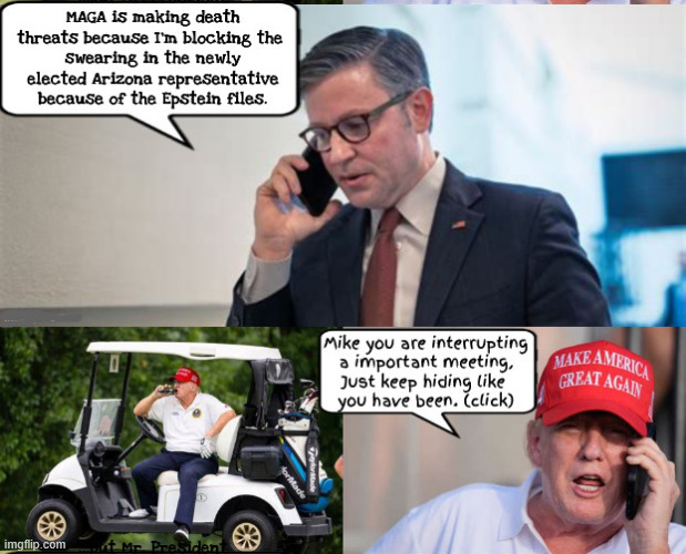 Manic MAGA Mike | image tagged in manic maga mike,adelita grijalva,maga death threats,slow walking swearing in,epstein files,golf cheat | made w/ Imgflip meme maker