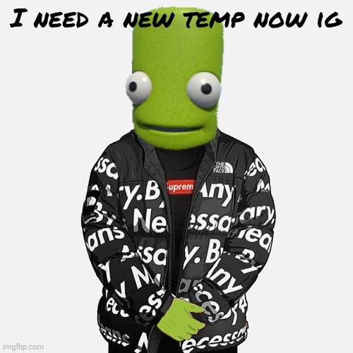epilektoi drip | I need a new temp now ig | image tagged in epilektoi drip | made w/ Imgflip meme maker