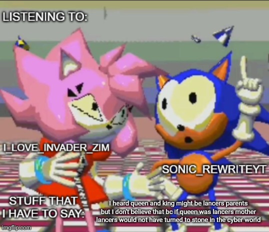 Rewrite and invader zim shared temp | I heard queen and king might be lancers parents but I don't believe that bc if queen was lancers mother lancers would not have turned to stone in the cyber world | image tagged in rewrite and invader zim shared temp | made w/ Imgflip meme maker