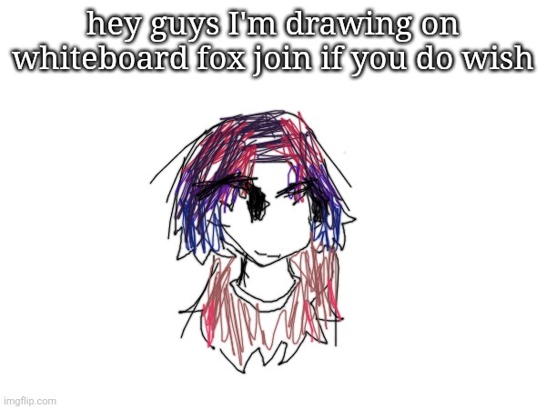 doodle is self portrait doodle from my new hair (https://r7.whiteboardfox.com/76018511-3791-9883) | hey guys I'm drawing on whiteboard fox join if you do wish | made w/ Imgflip meme maker