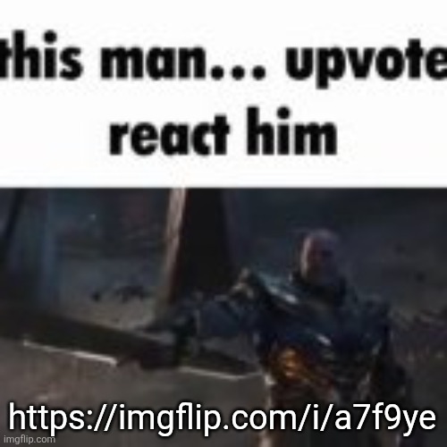 upvote him | https://imgflip.com/i/a7f9ye | image tagged in upvote him | made w/ Imgflip meme maker
