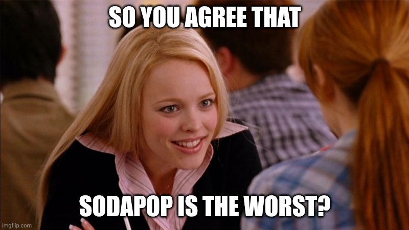 So You Agree | SO YOU AGREE THAT SODAPOP IS THE WORST? | image tagged in so you agree | made w/ Imgflip meme maker