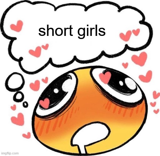 i love short girls | short girls | image tagged in dreaming drooling emoji | made w/ Imgflip meme maker