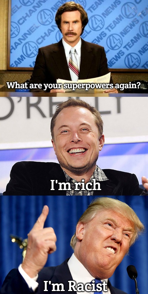 What are your superpowers again? I'm rich; I'm Racist | image tagged in breaking news,elon musk,donald trump | made w/ Imgflip meme maker