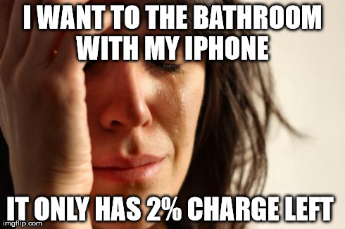 First World Problems | I WANT TO THE BATHROOM WITH MY IPHONE  IT ONLY HAS 2% CHARGE LEFT | image tagged in memes,first world problems | made w/ Imgflip meme maker