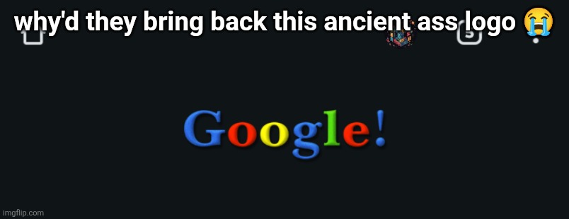 why'd they bring back this ancient ass logo 😭 | made w/ Imgflip meme maker
