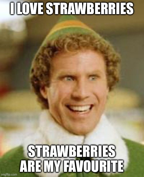 my favourite  | I LOVE STRAWBERRIES; STRAWBERRIES ARE MY FAVOURITE | image tagged in my favourite | made w/ Imgflip meme maker