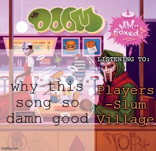 it js feels good br | why this song so damn good; Players -Slum Village | image tagged in foxed mm food temp | made w/ Imgflip meme maker