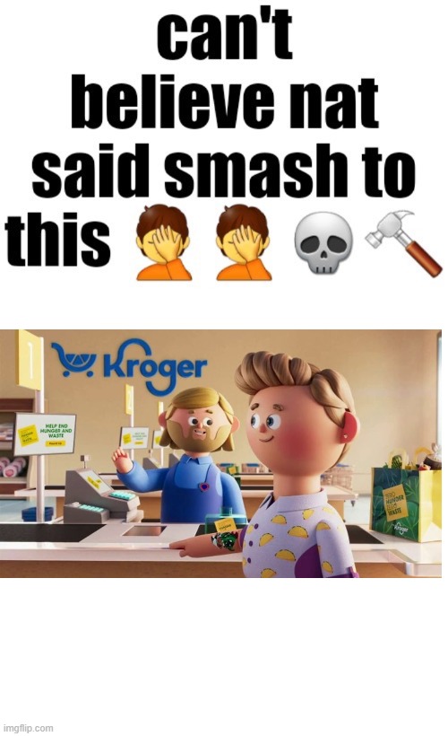 Can’t believe nat said smash to this | image tagged in can t believe nat said smash to this | made w/ Imgflip meme maker